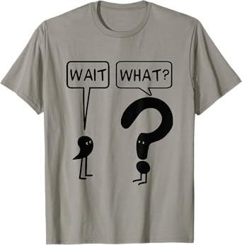 Wait What Funny Grammar Questioning Punctuation Tshirt T-Shirt