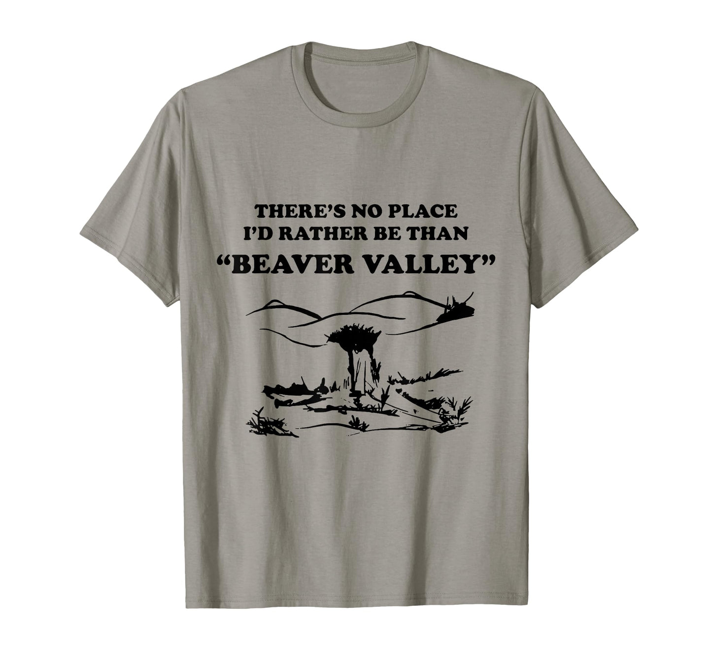 There’s No Place Rather Be Than Beaver Valley Funny T-Shirt