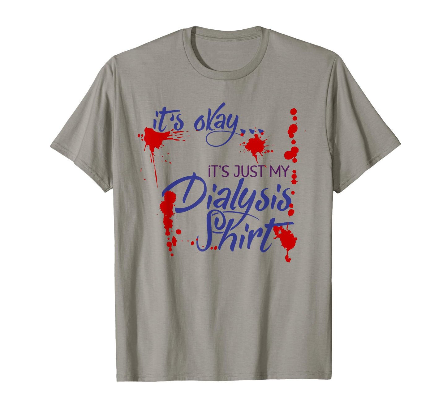 It's Okay It's Just My Dialysis Shirt a Funny Dialysis T-Shirt