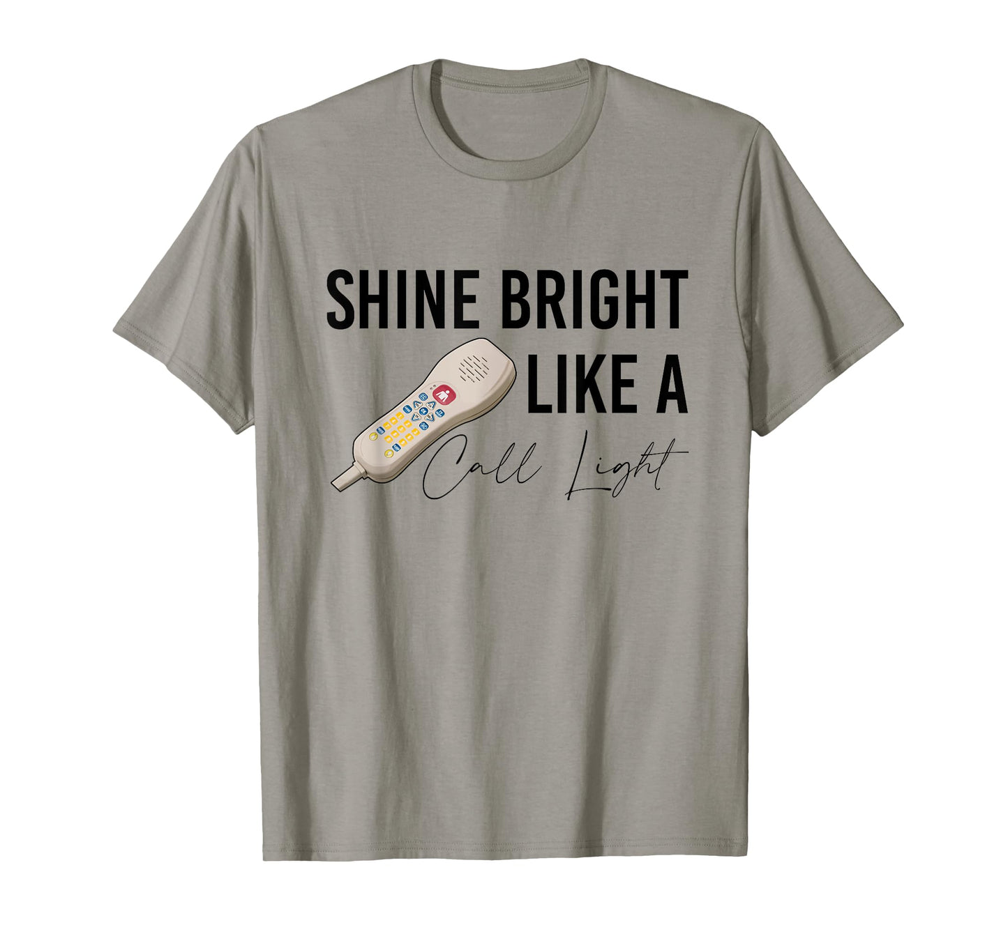Shine Bright Like a Call Light Funny Nursing T-Shirt