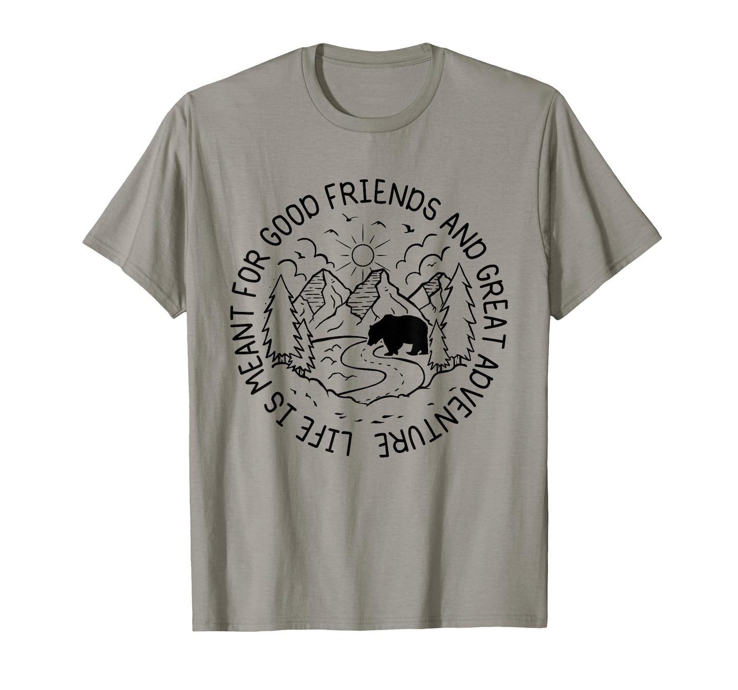 Life Is Meant For Good Friends And Great Adventures Hikers T-Shirt