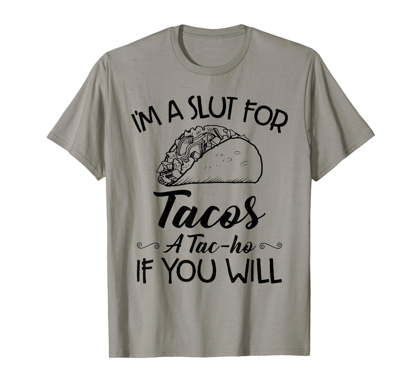 I'm A Slut For Tacos A Tac-ho If You Will T-Shirt