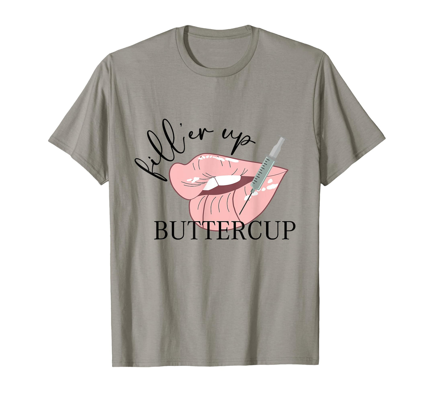 Fill'er Up Buttercup Lip Injection Nurse Injector T-Shirt