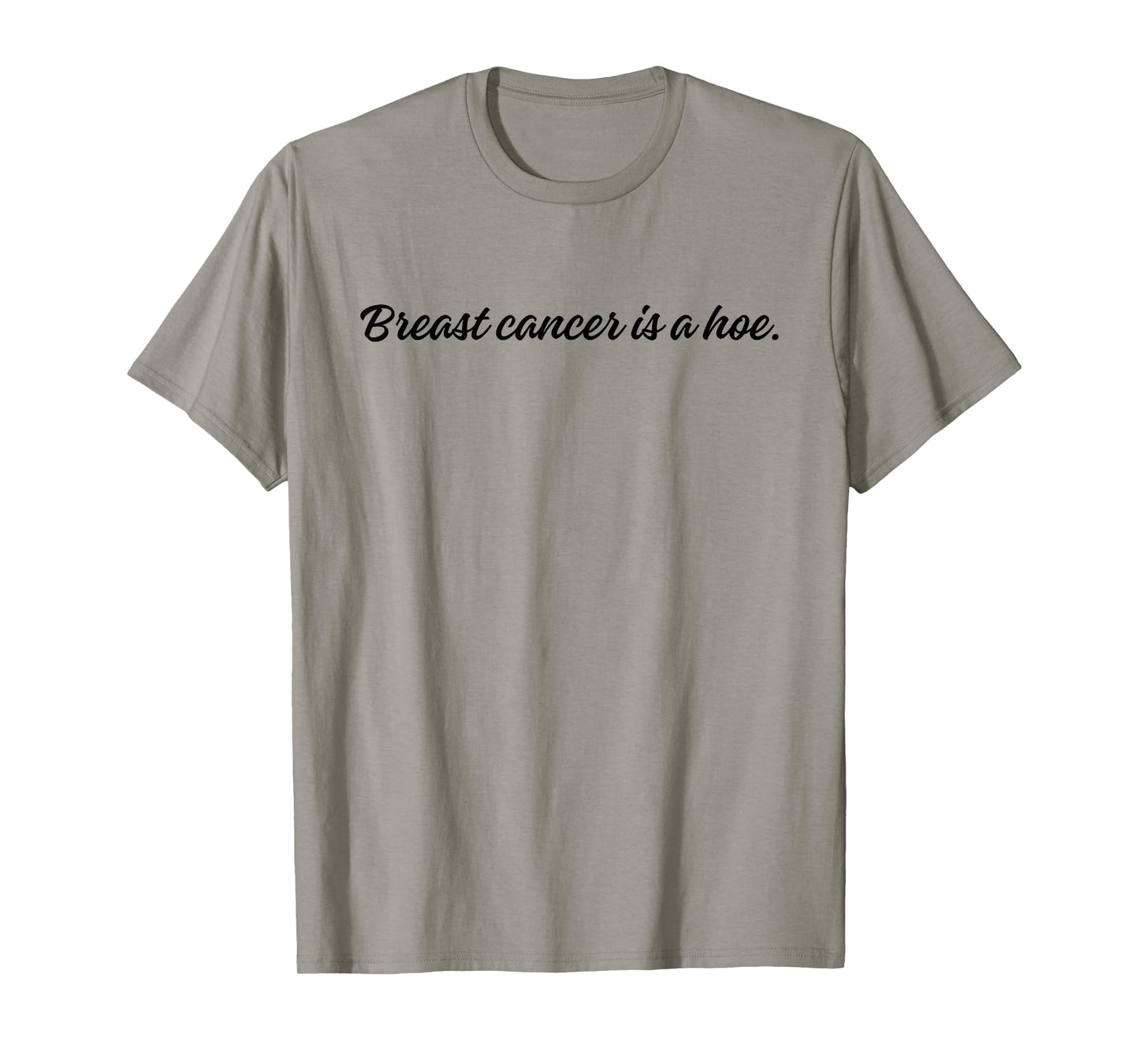 Breast Cancer is a Hoe Funny Sarcastic Breast Cancer Humor T-Shirt