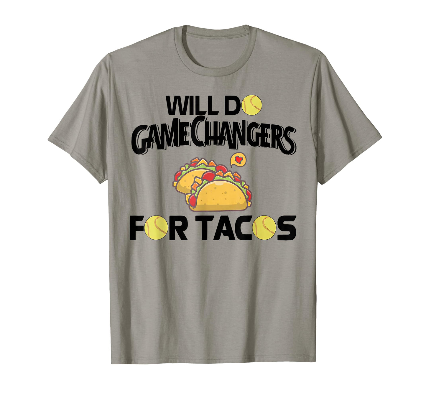 Will Do Game Changers for Tacos - Softball T-Shirt