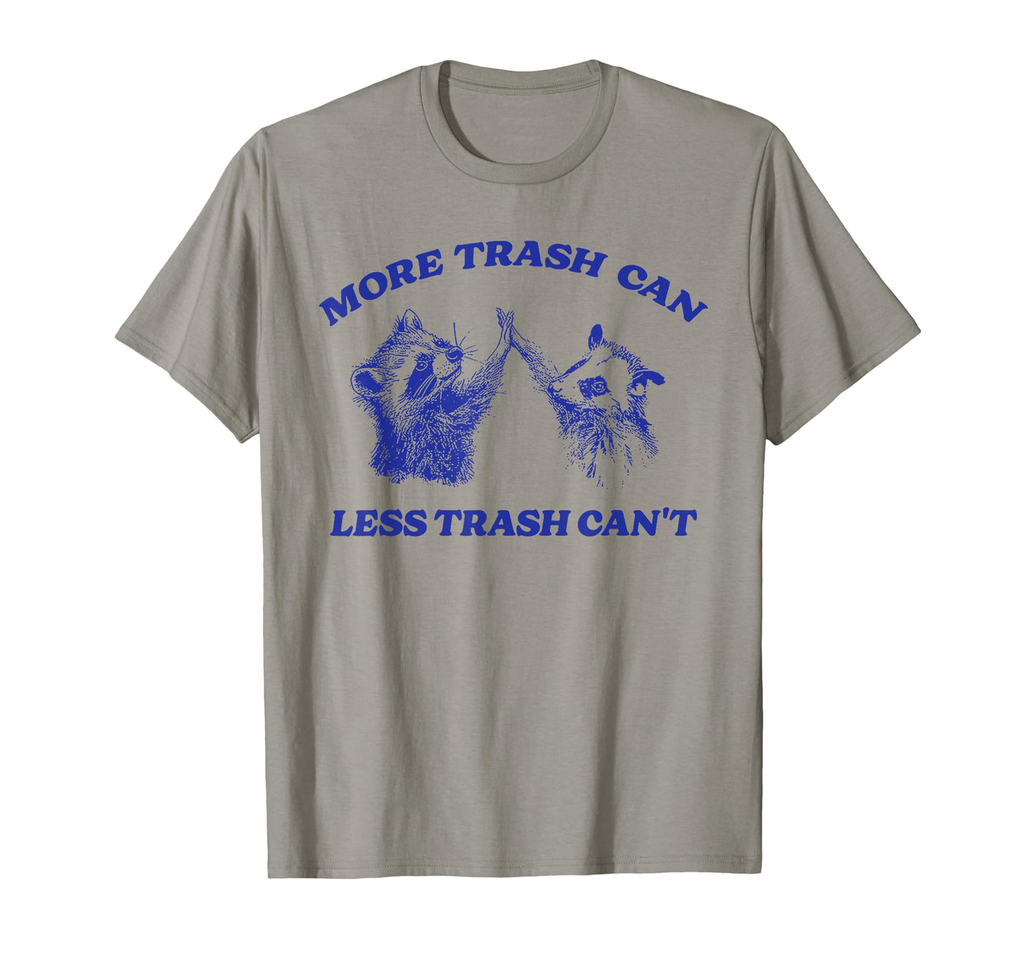 More Trash Can Less Trash Can't Funny Inspiration Raccoon T-Shirt