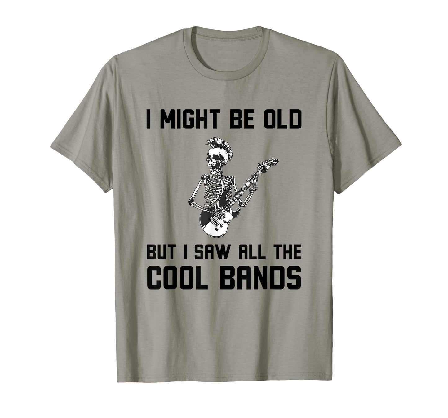 Might Be Old But I Saw All The Cool Bands Funny Music Quote T-Shirt