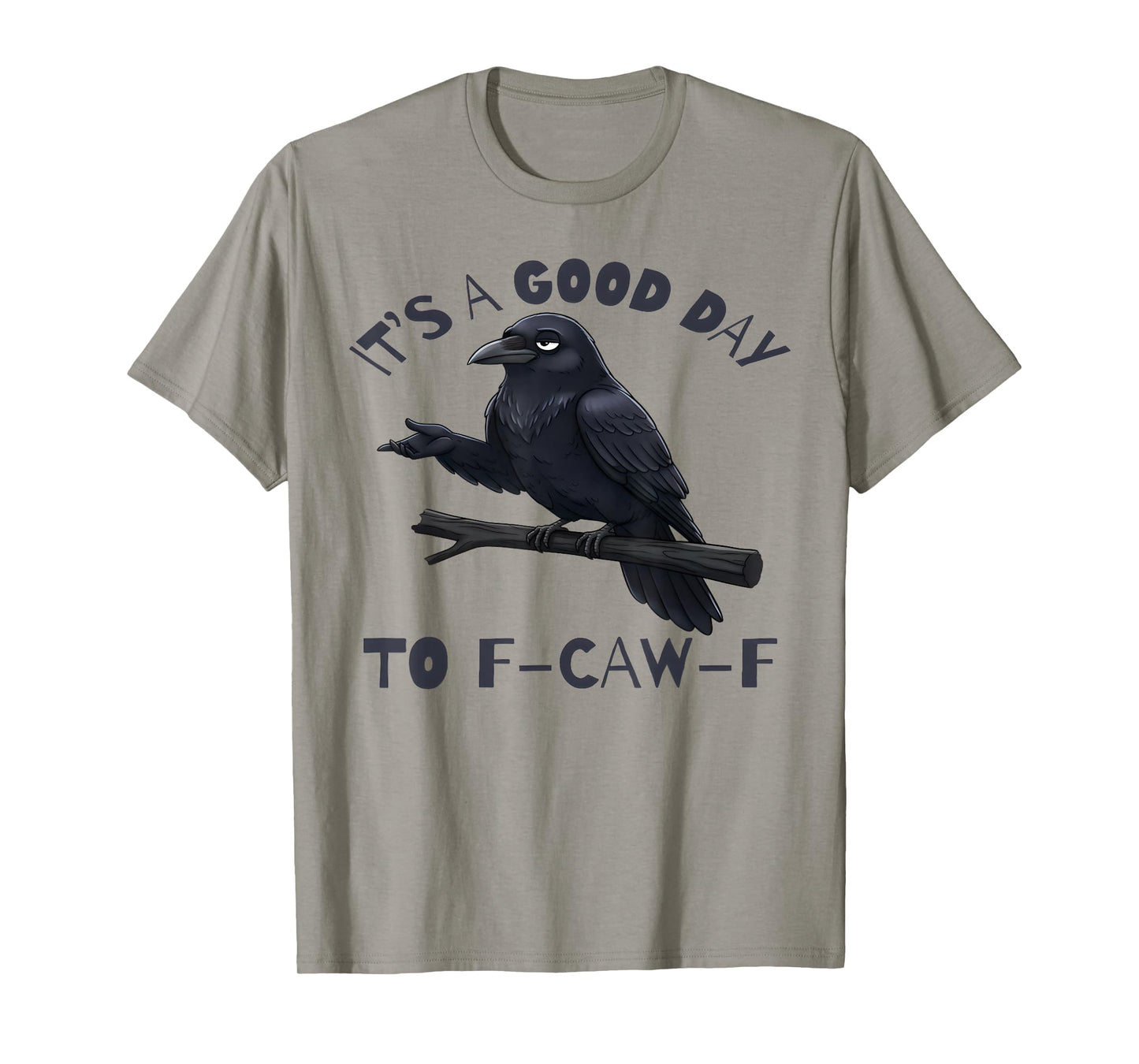 It's A Good Day FCAWF Funny Cursing Cussing Bird Adult Humor T-Shirt