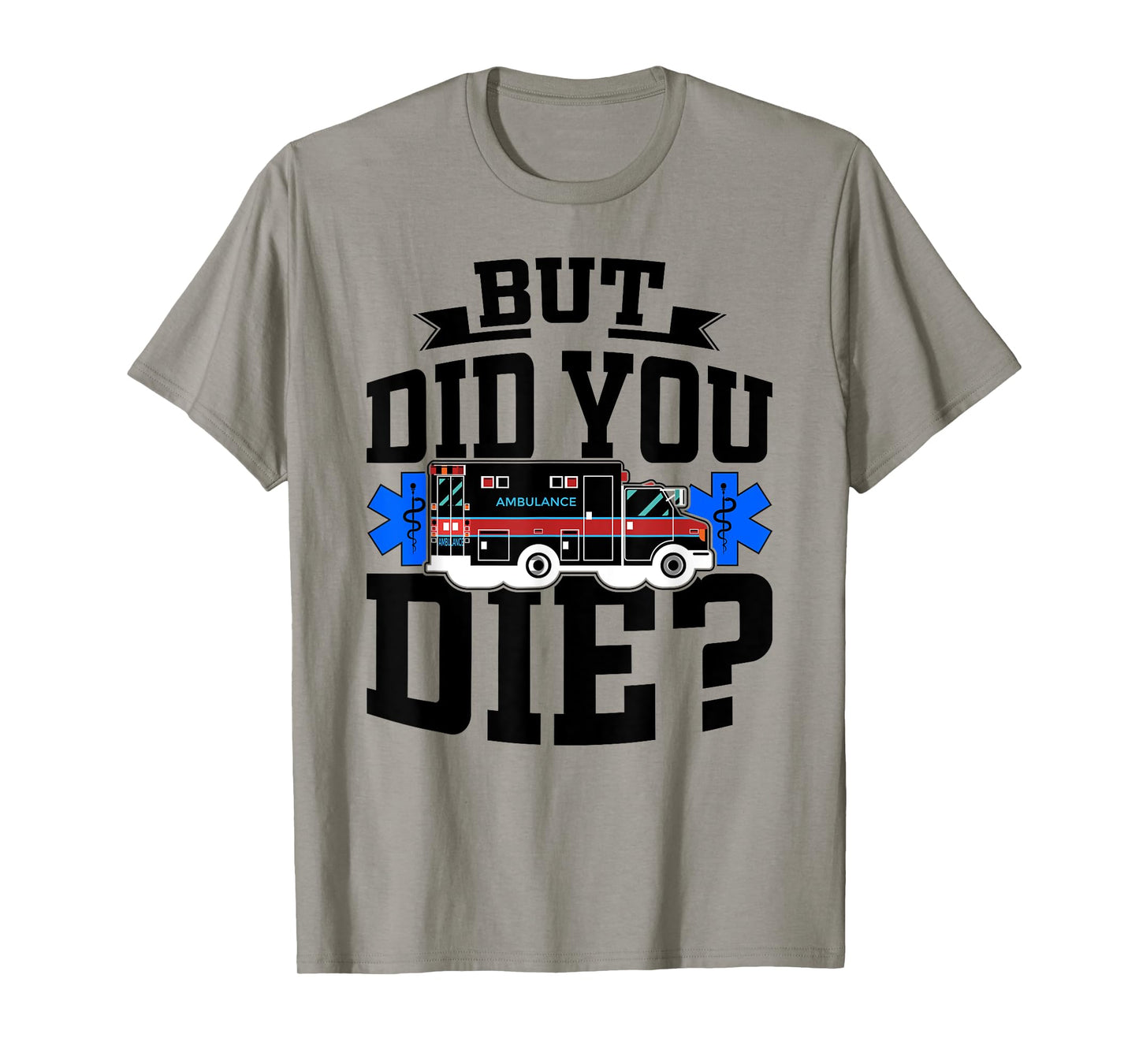 But Did You Die Funny EMT AMR Emergency Paramedic T-Shirt