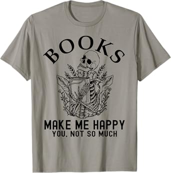 Skeleton Books Make Me Happy - You, Not So Much Books Lover T-Shirt