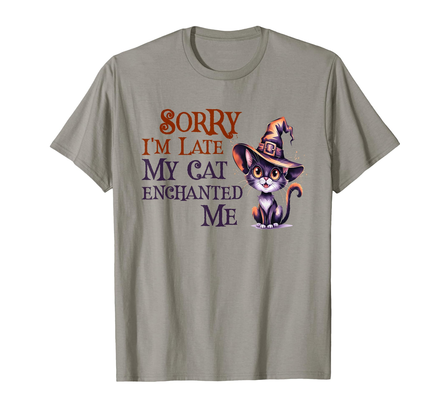 Sarcastic Sorry I'm Late My Cat Witch Enchanted ME Magical T-Shirt
