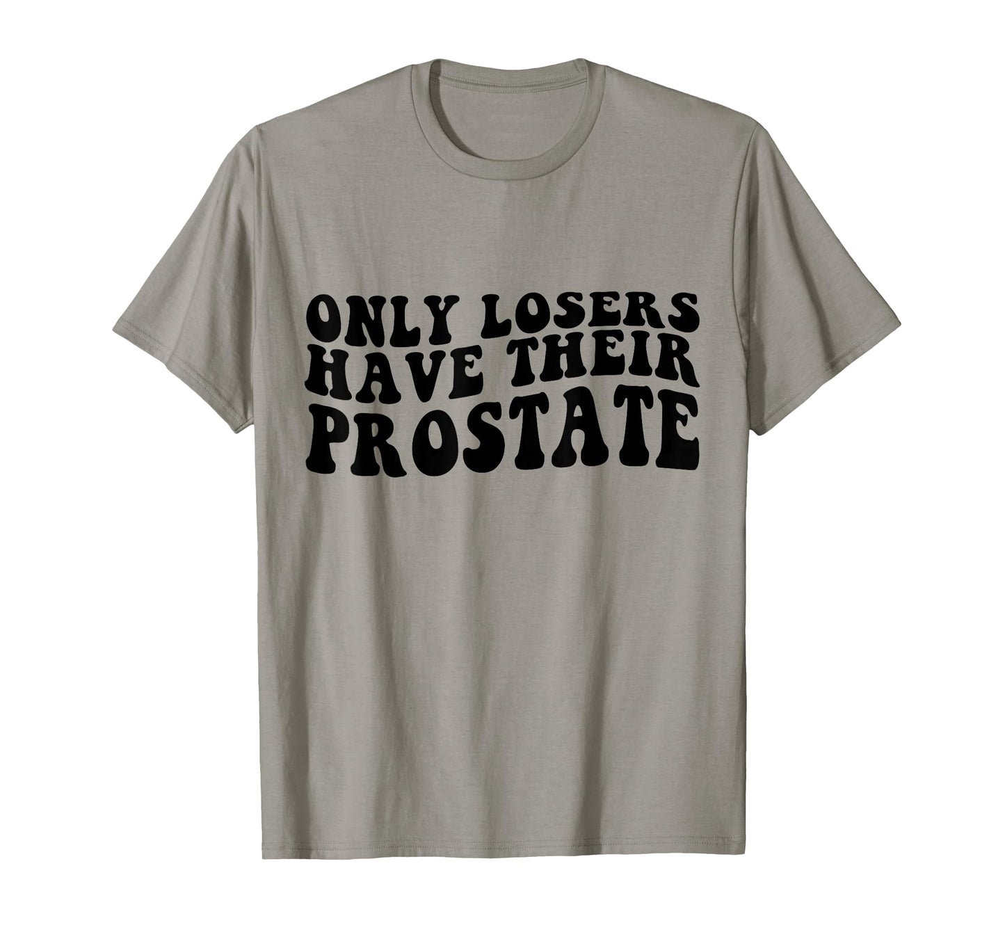 Prostate Surgery Recovery Funny Losers Have Their Prostate T-Shirt