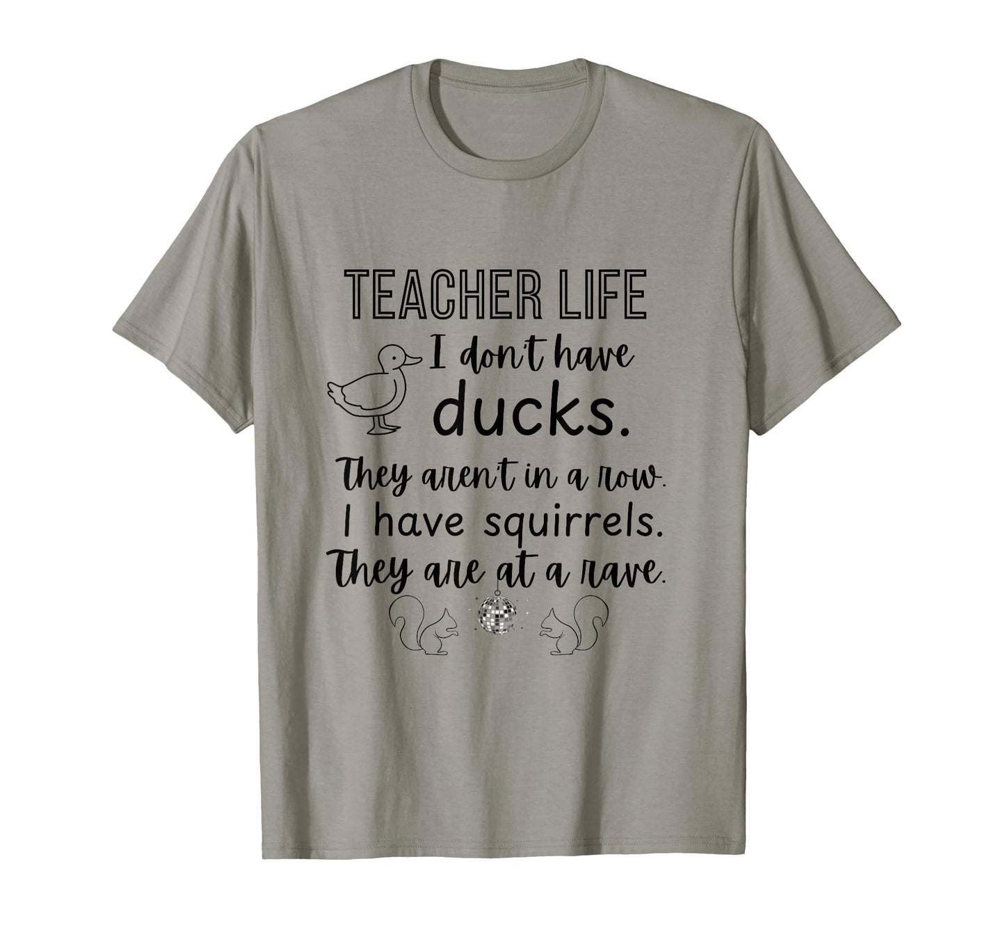 Ducks not in a row, squirrel rave funny teacher shirt T-Shirt