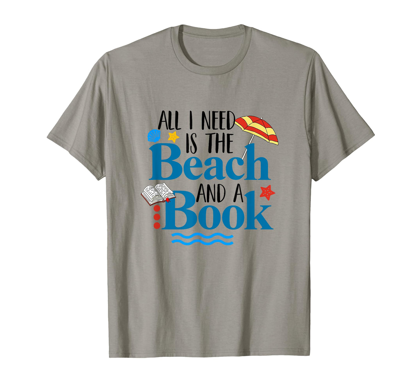 All I Needs Is Beach & A Book Summer Book Lover Reading Men Women T-Shirt