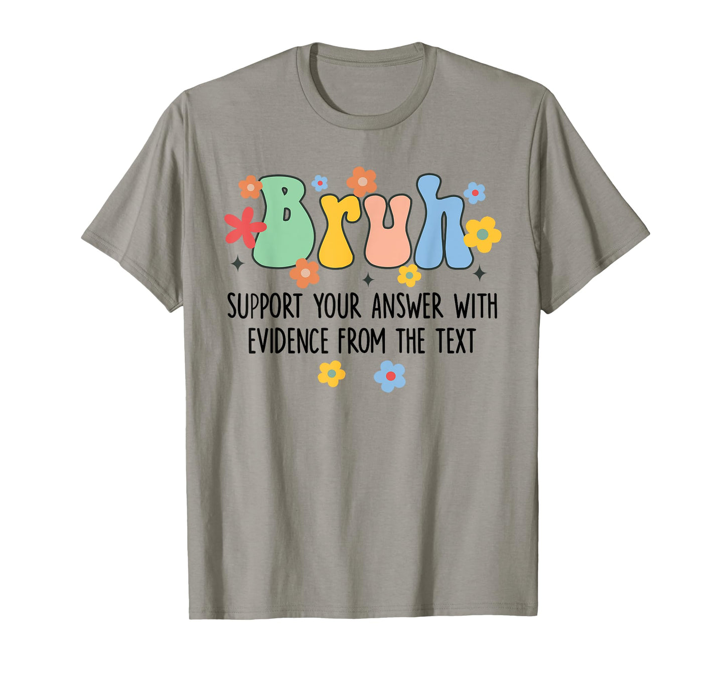 Bruh Support Your Answer With Evidence From The Text Funny T-Shirt