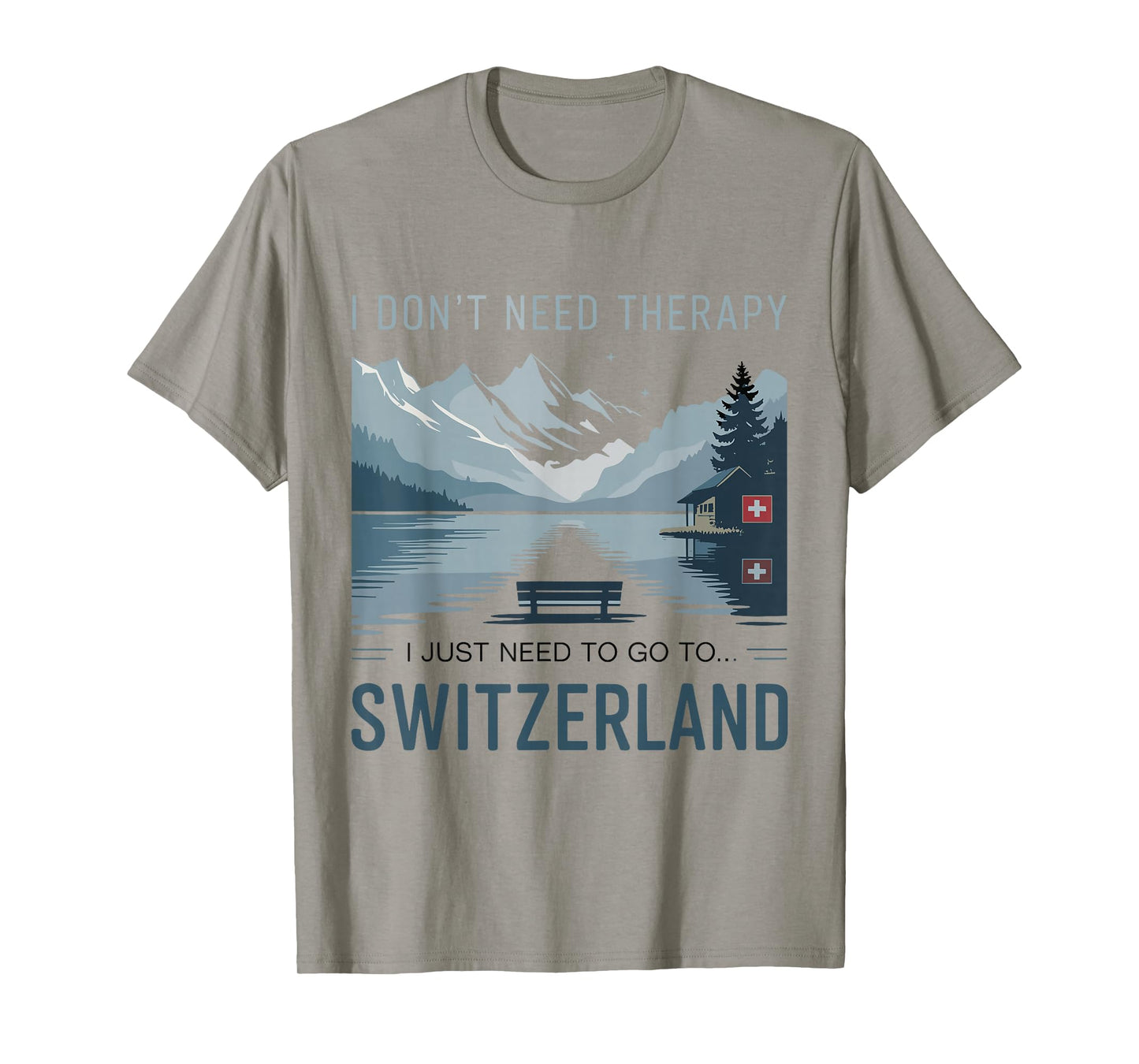 I Dont Need Therapy I Need to Go to Switzerland Travel T-Shirt