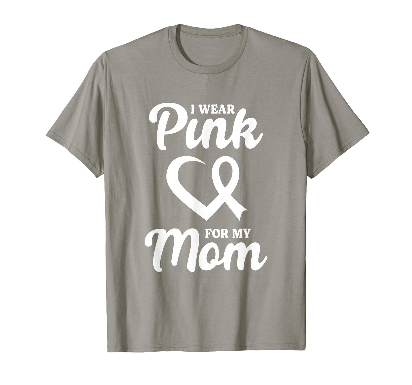 Breast Cancer Awareness I Wear Pink For My Mom T-Shirt