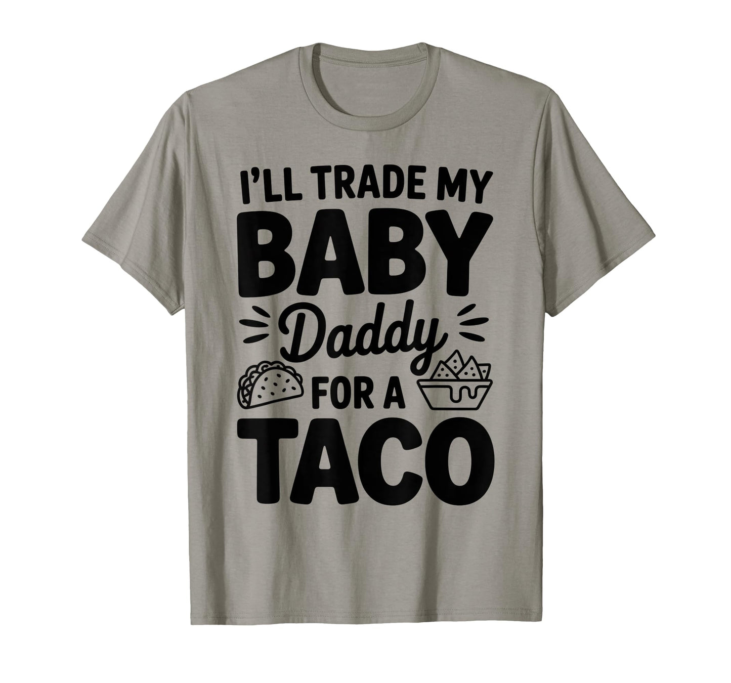 I'll Trade My Baby Dady for Taco Cinco De Mayo Men Women T-Shirt