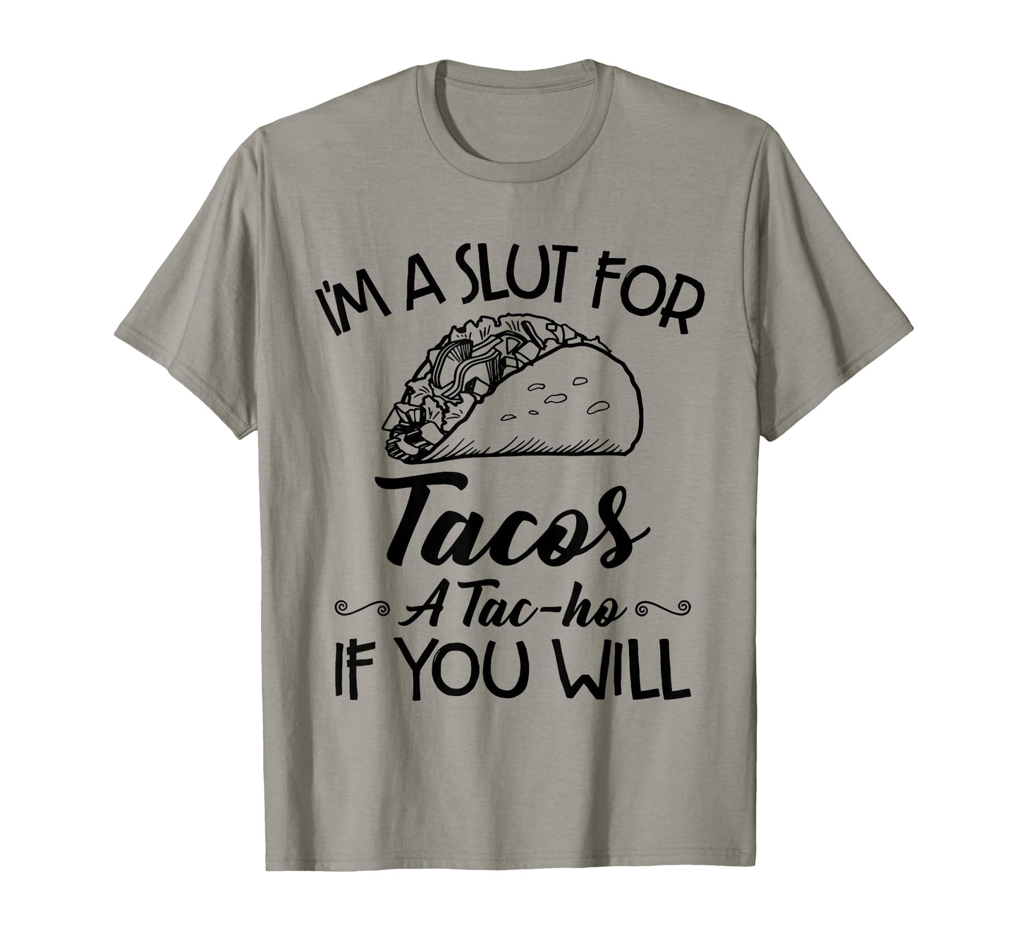 I'm A Slut for Tacos A Tac-Ho If You Will Funny Taco Lovers T-Shirt