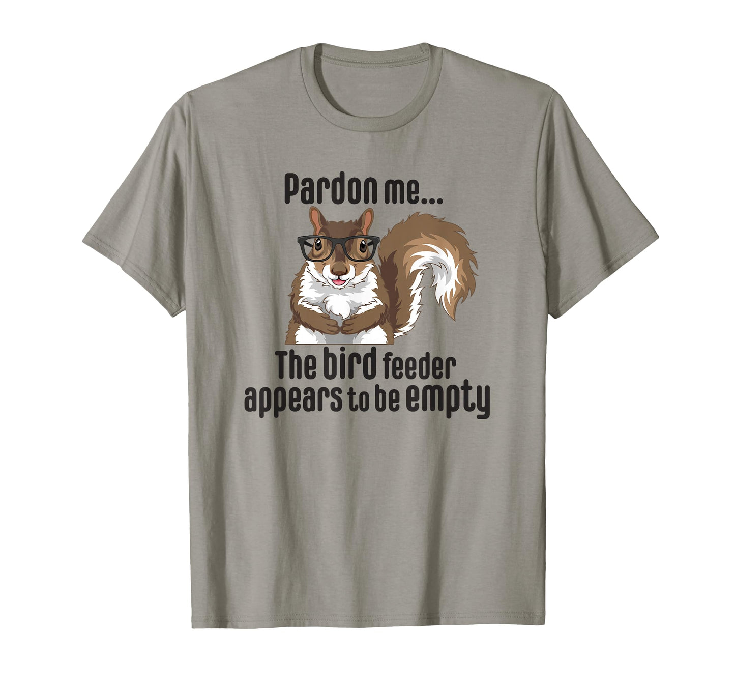 Cute Squirrel Lover Pardon Me The Bird Feeder is Empty Funny T-Shirt