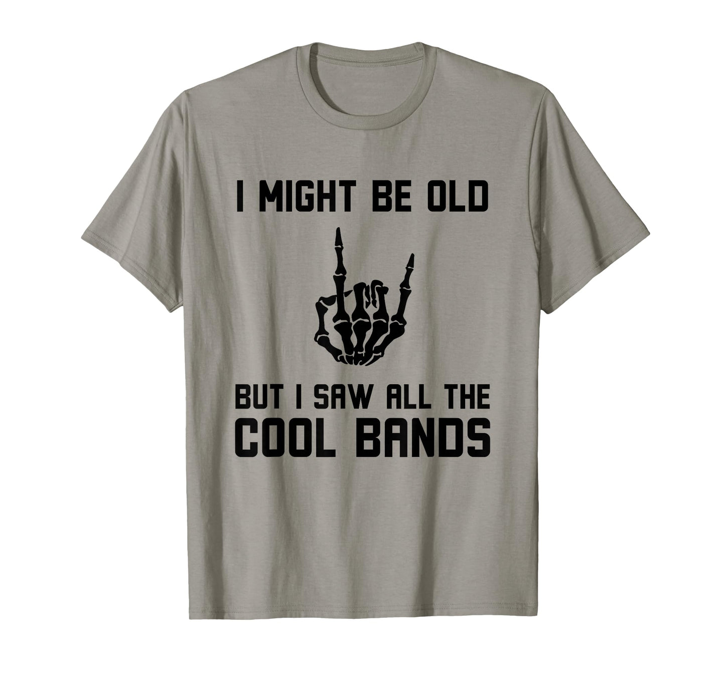 Might Be Old But I Saw All The Cool Bands Funny Rock on Joke T-Shirt