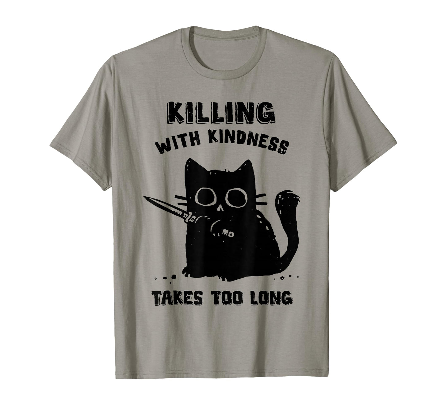 Black Cat Killing With Kindness Takes Too Long Murder Cat T-Shirt
