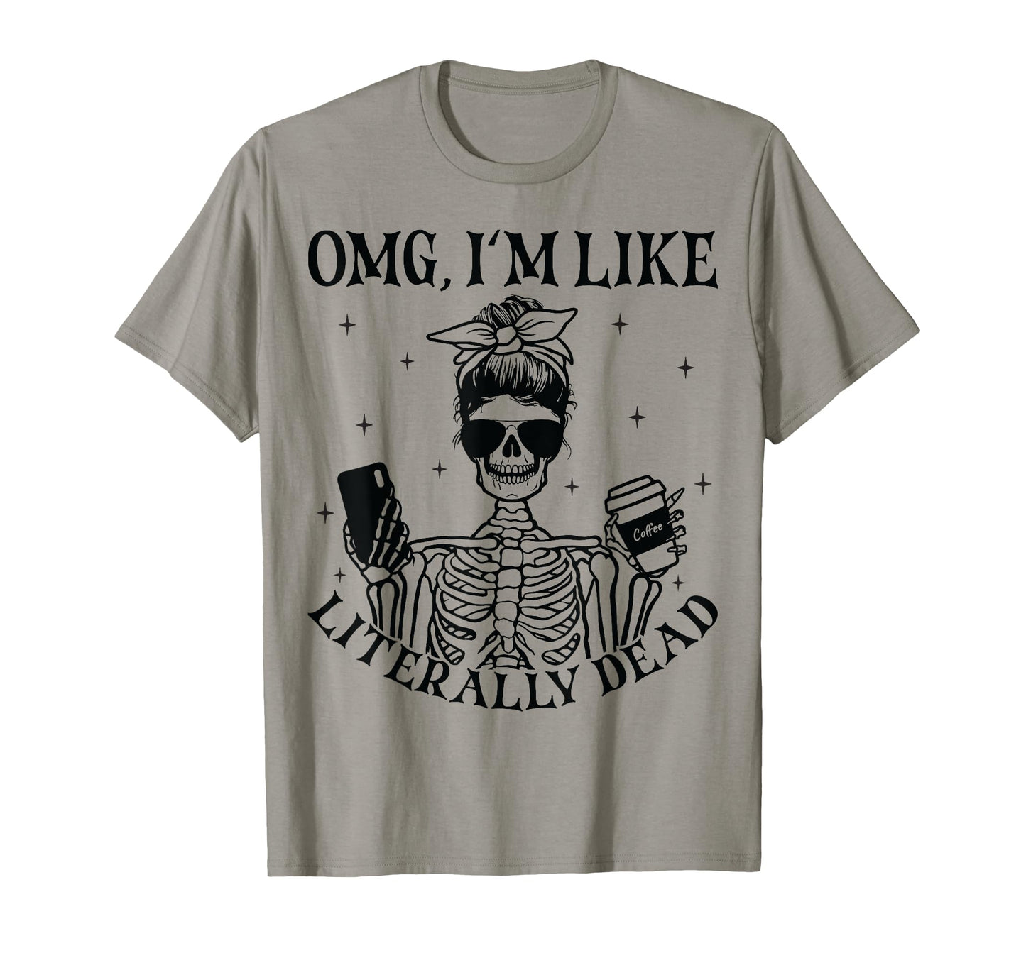 OMG I'm Like Literally Dead Funny Skeleton Halloween Womens T-Shirt