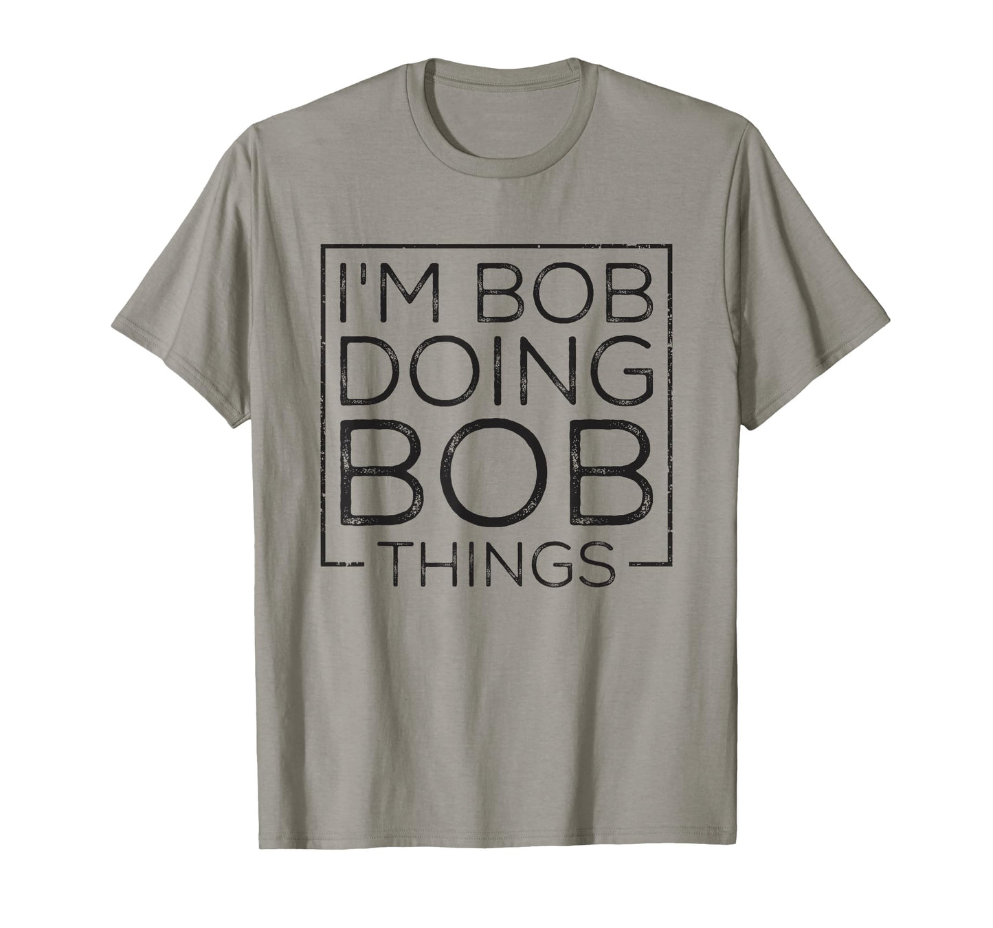 Distressed Funny Saying: I'm Bob Doing Bob Things T-Shirt