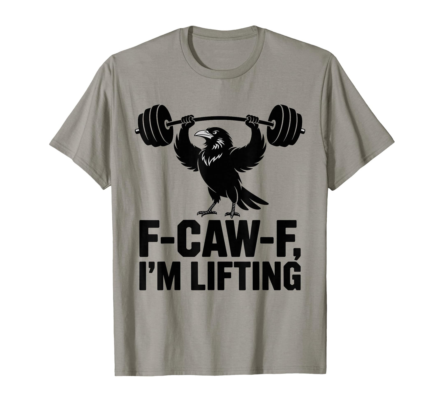 F-Caw-F I'm Lifting Crow Funny Powerlifting Gym Humor Gift T-Shirt