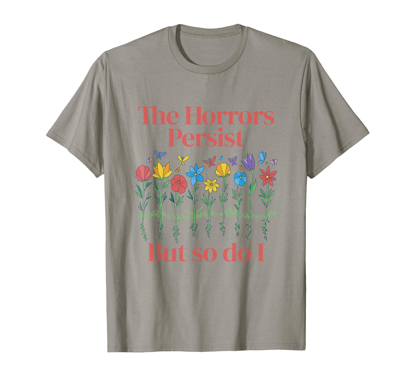 The Horrors Persist But So Do I Humor Grave & Flower Design T-Shirt