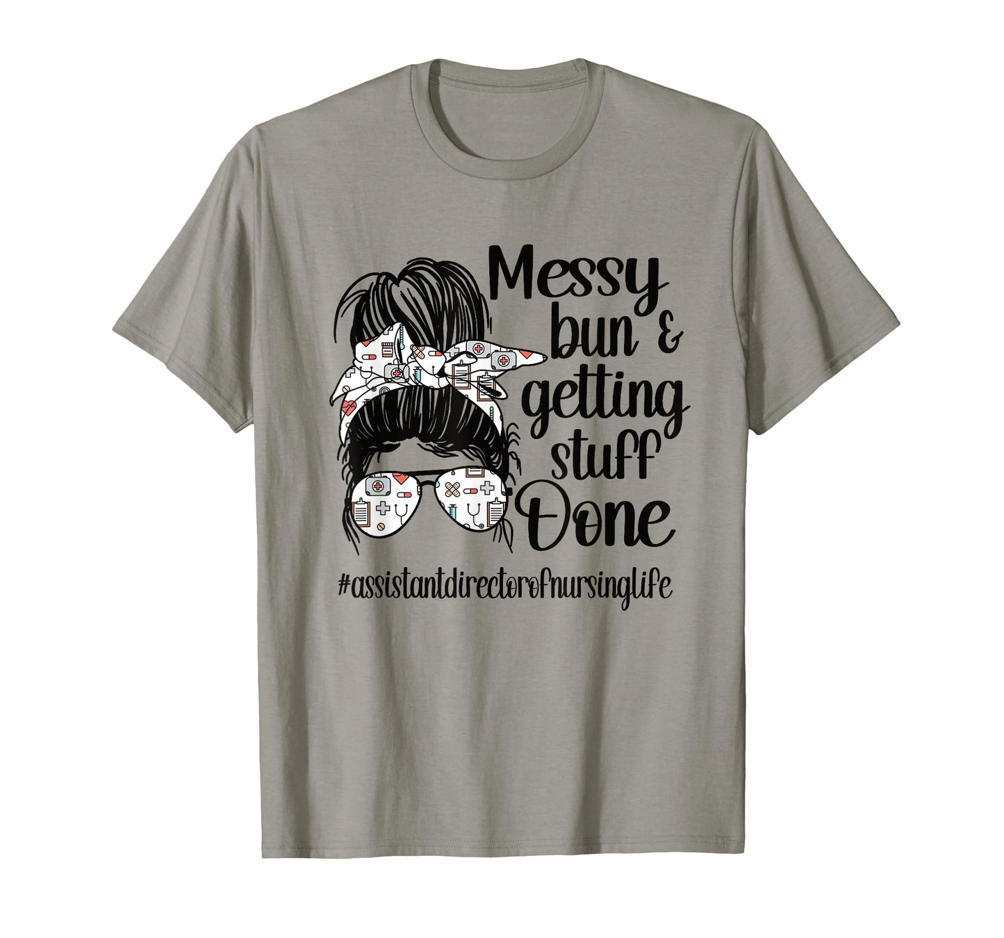 Nursing Assistant Director Of Nursing Life Messy Bun T-Shirt