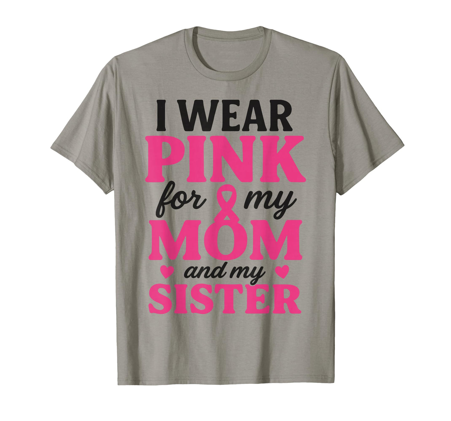 I Wear Pink for My Mom and Sister Breast Cancer Awareness T-Shirt