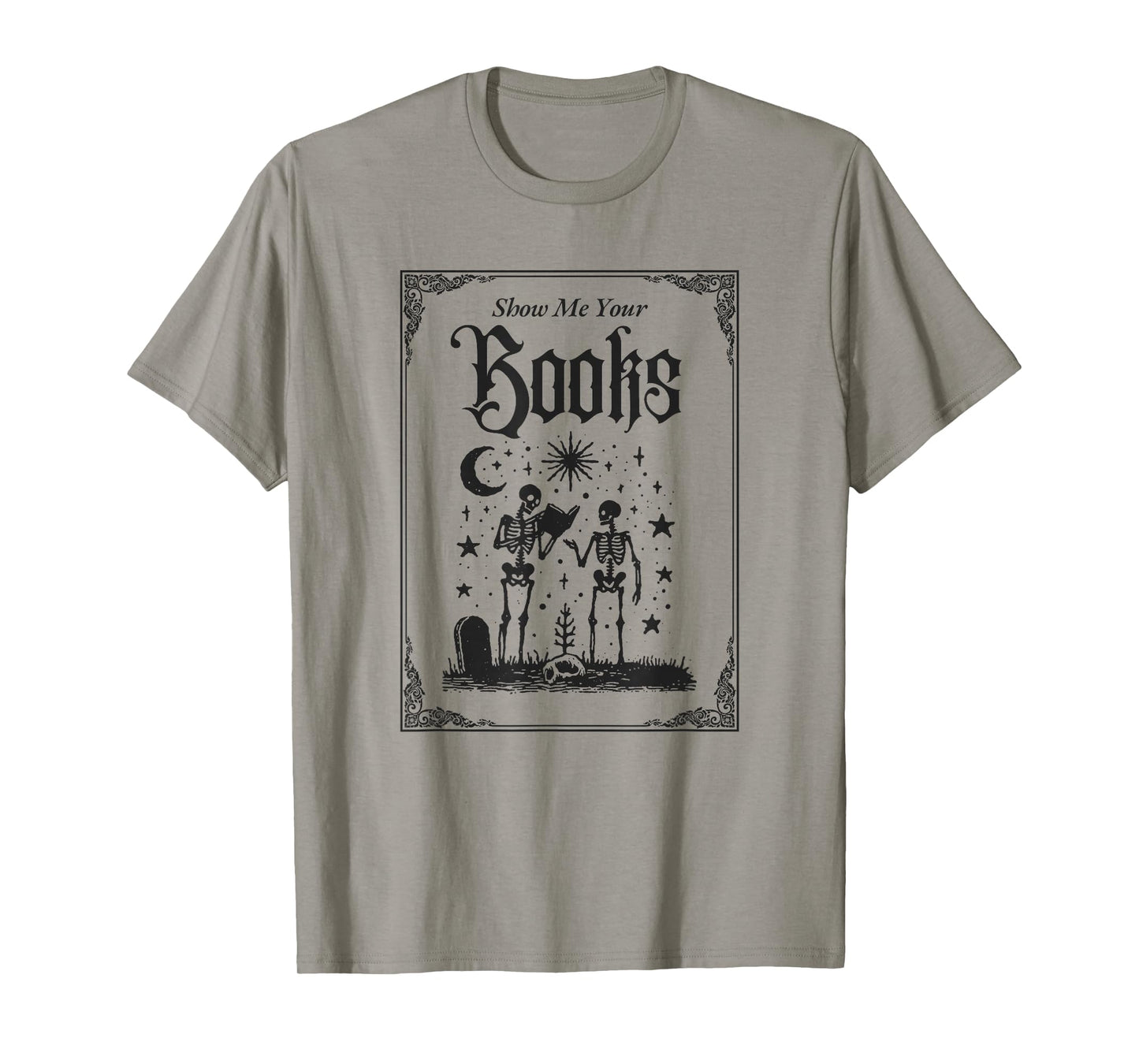 Show Me Your Books Funny Book Reading Skeletons Men & Women T-Shirt