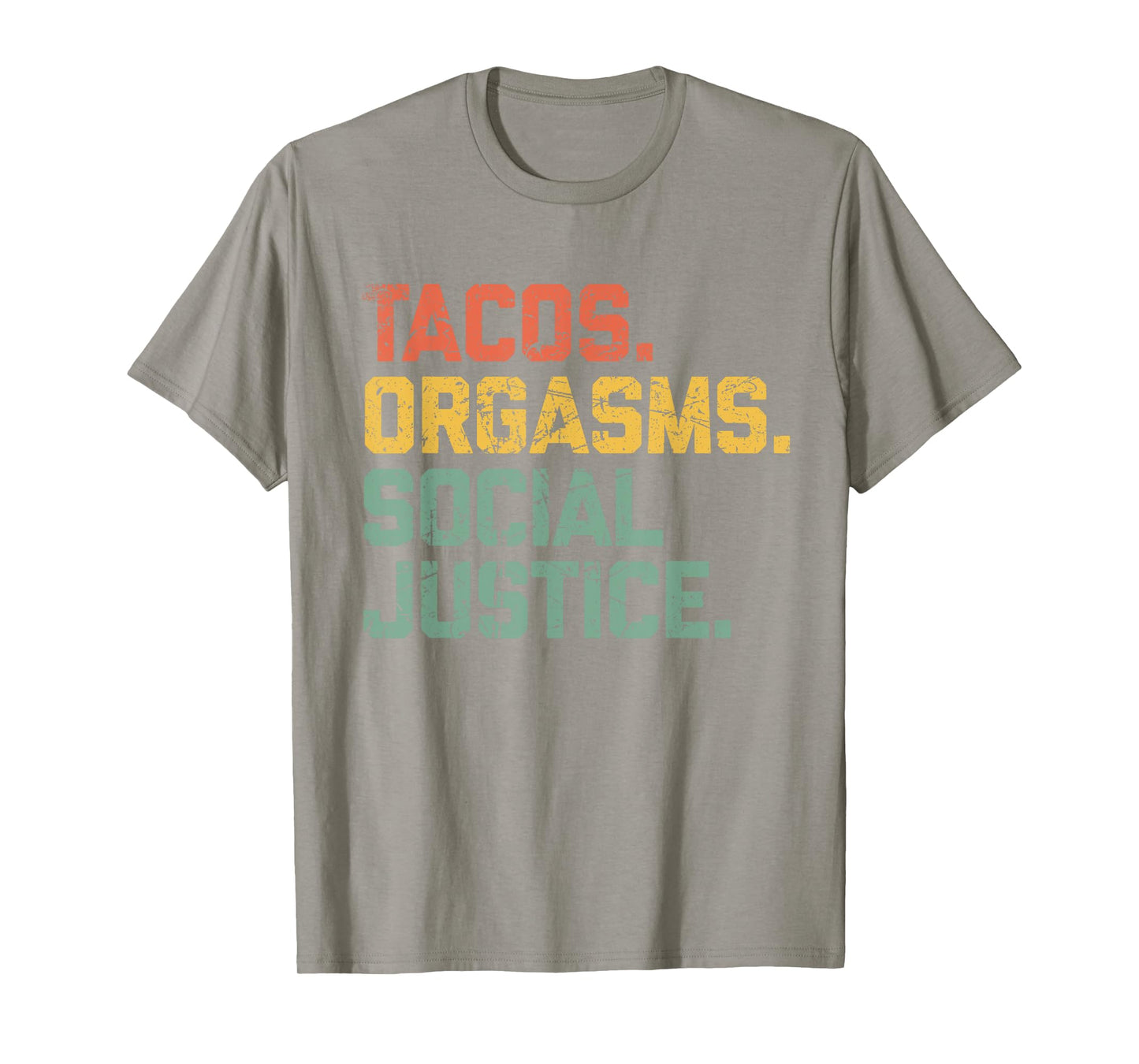 Tacos Orgasms Social Justice Shirt for Men and Women Taco Lover T-Shirt