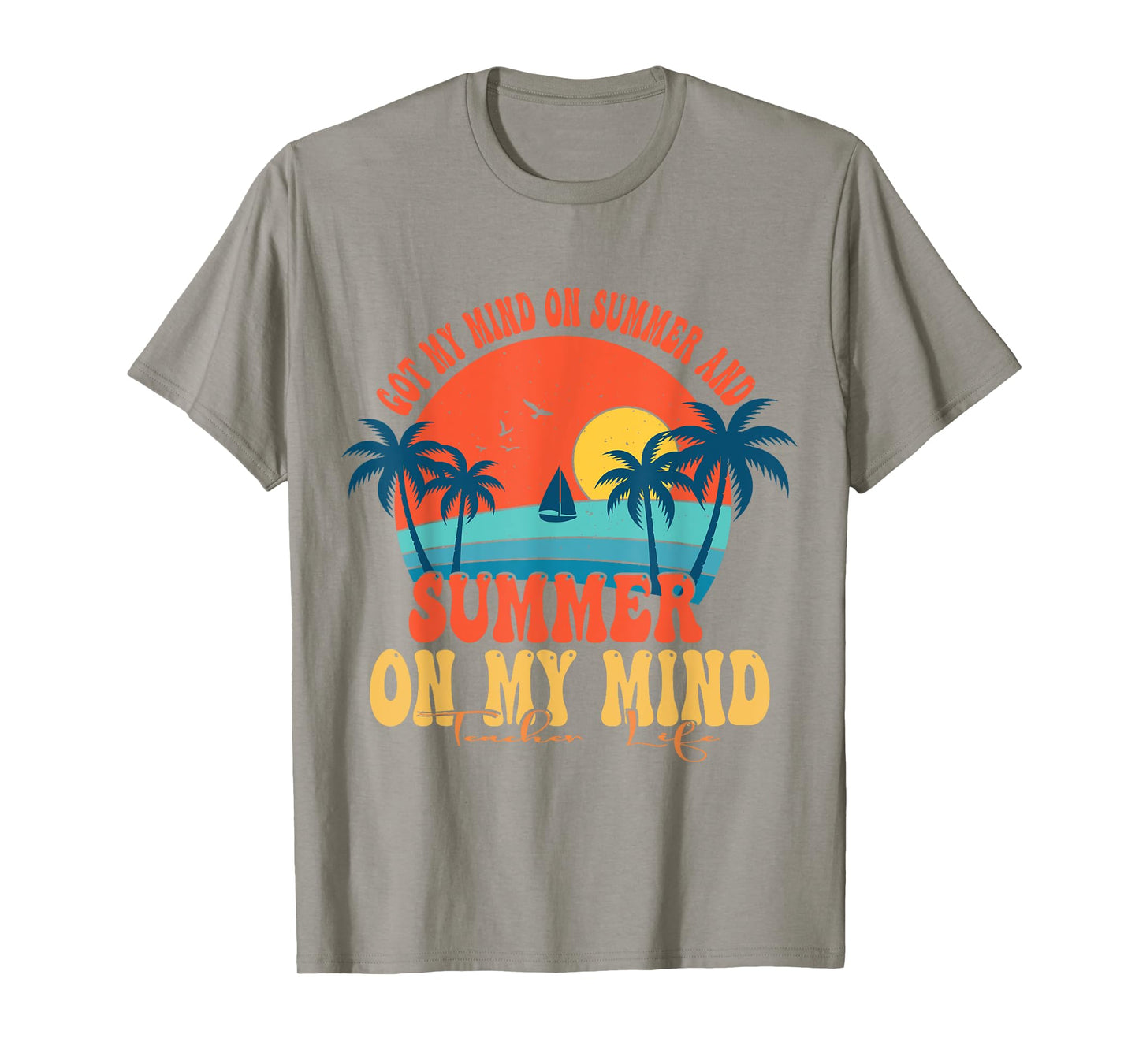 Got My Mind On Summer And Summer On My Mind Teacher Life T-Shirt