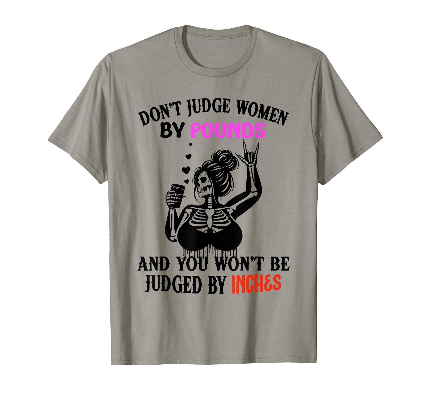 Skeleton Don't Judge Women by Pounds You Won't Be Judged by T-Shirt