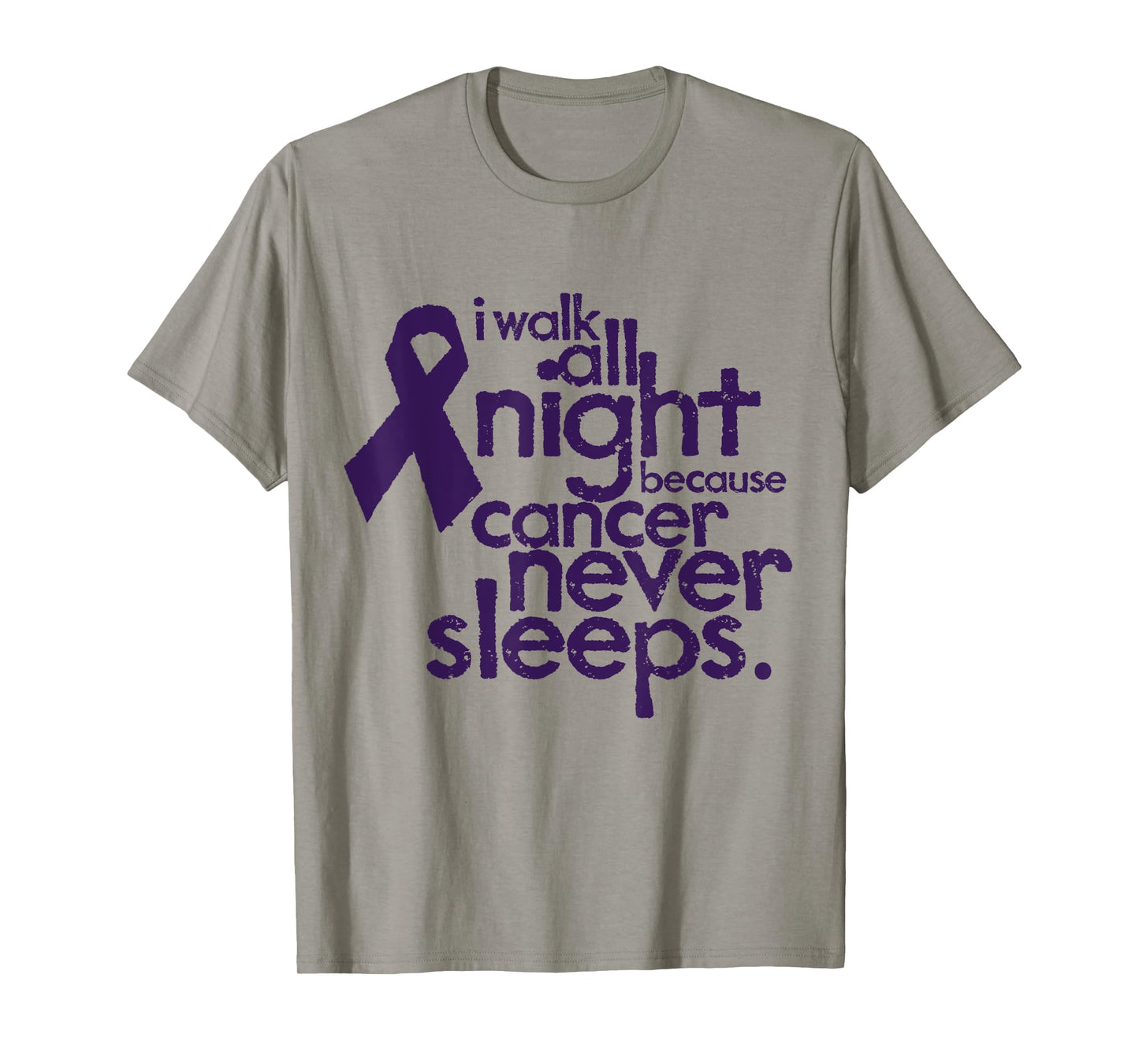 I Walk All Night Because Cancer Never Sleeps Relay T-Shirt