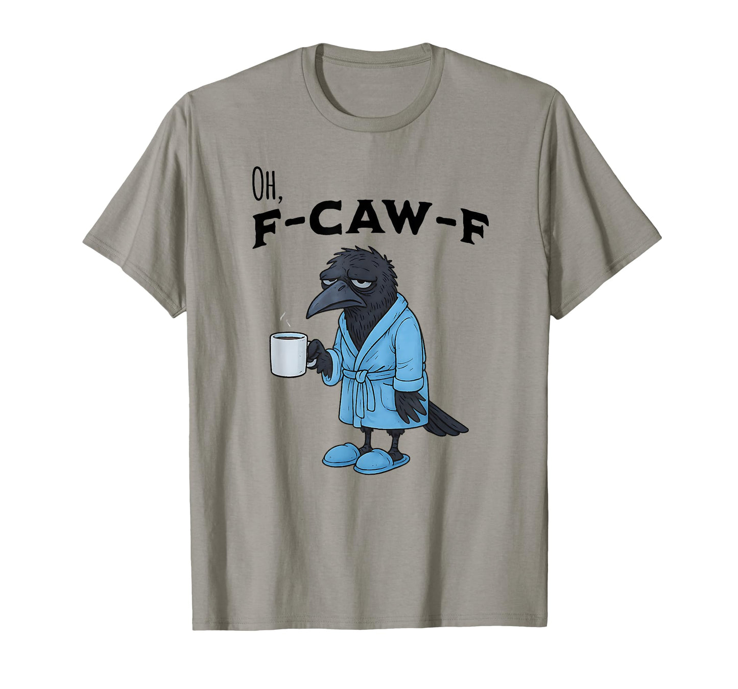 F-CAW-F Exhausted Crow in Robe and Slippers with Coffee T-Shirt