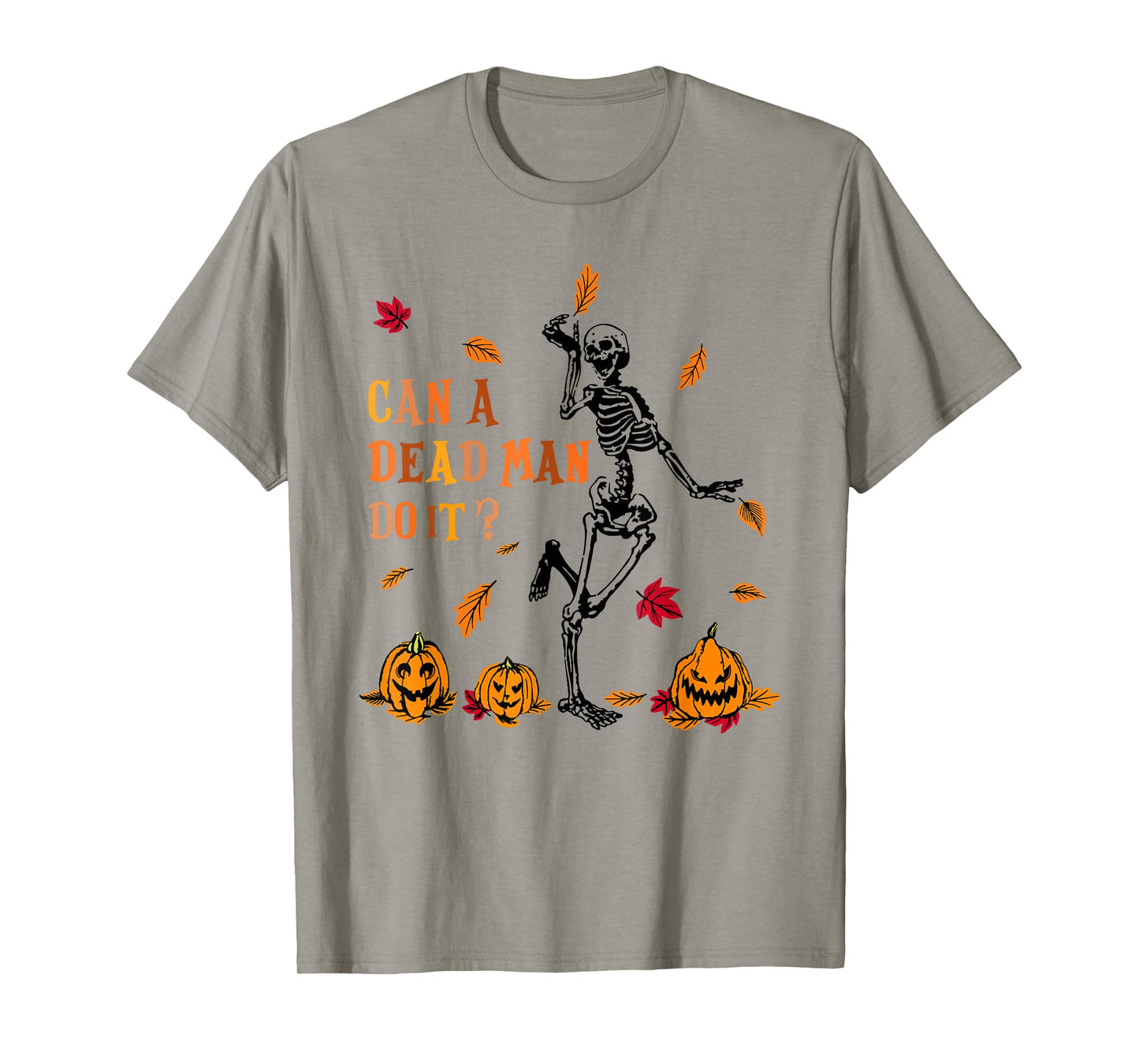 Can A Dead Man Do It Funny Skeleton Halloween T-Shirt