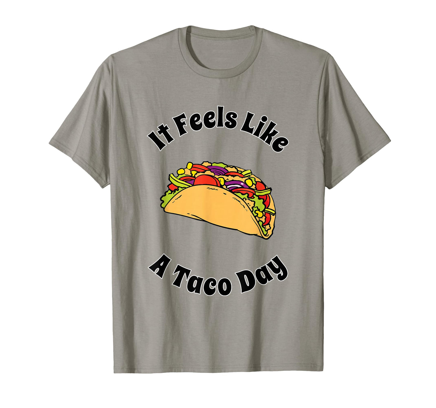 It Feels Like A Taco Day Cute Funny Mexican Food Lover T-Shirt
