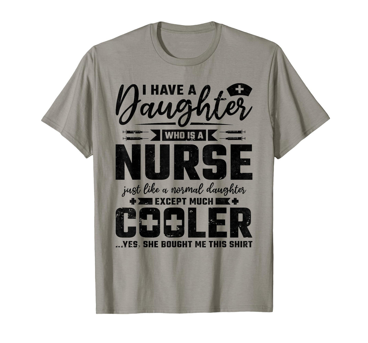 My Daughter Is A Nurse Like A Normal Except Much Cooler T-Shirt