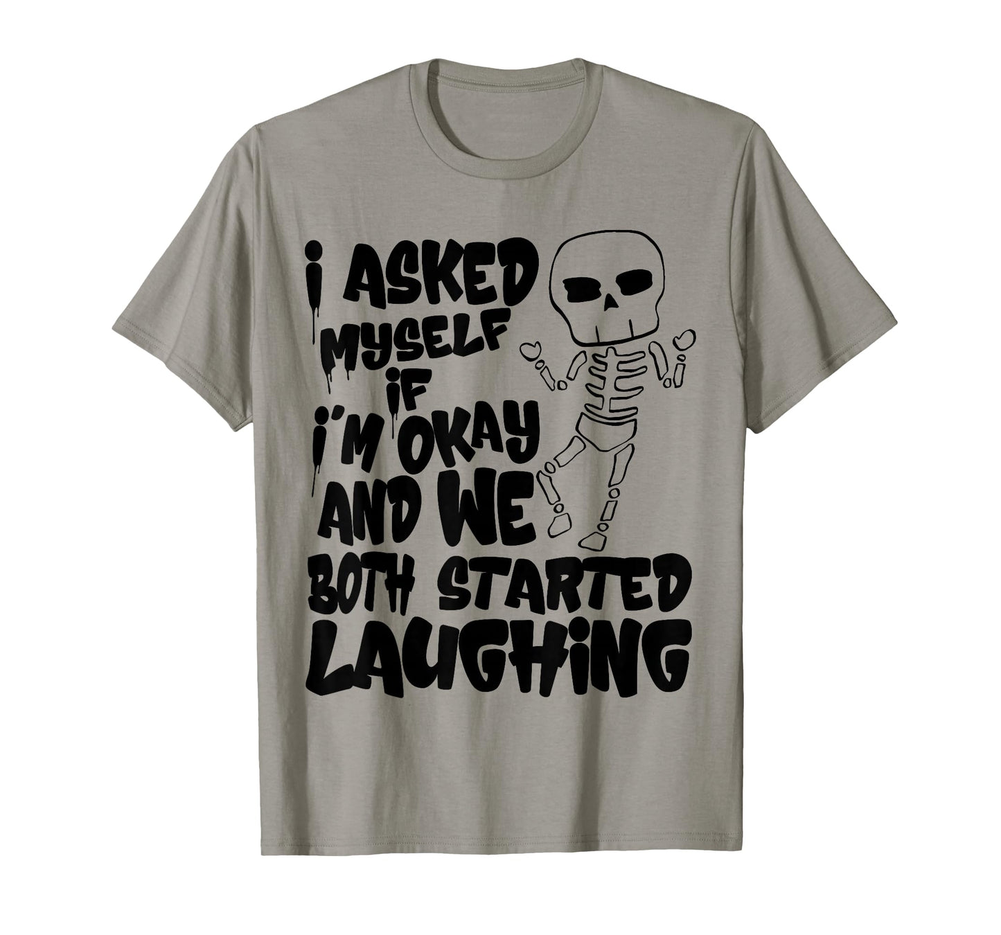 I Asked Myself If I’m Okay and We Both Started Laughing T-Shirt