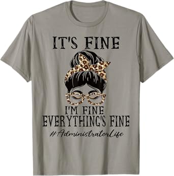 Administrator It's fine, I'm fine and everything's fine T-Shirt