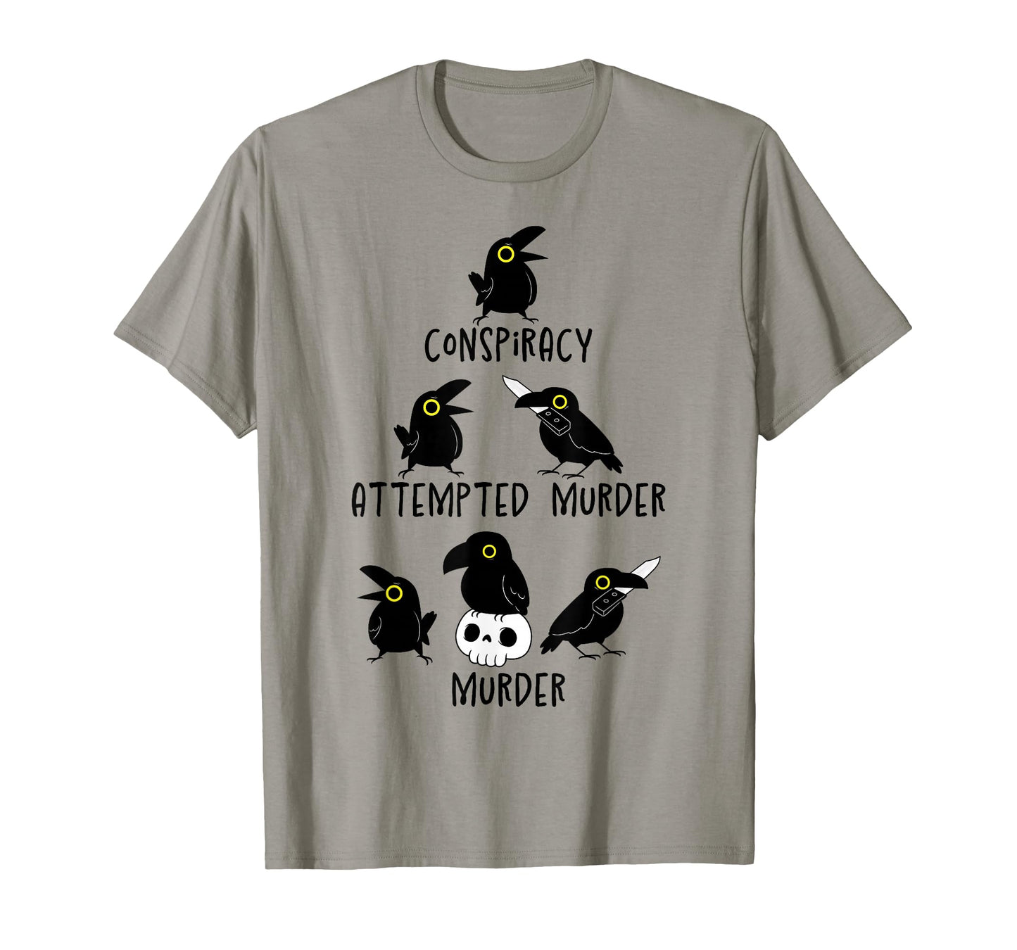 Conspiracy Attempted Murder Crows Sarcastic Nature Camping T-Shirt