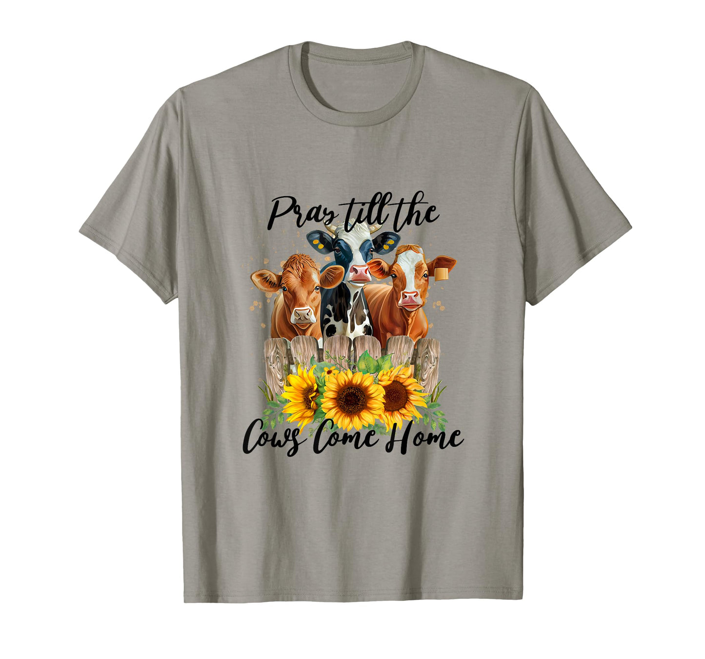 Pray Till The Cows Come Home - Country Farm Life, Cow Lovers T-Shirt