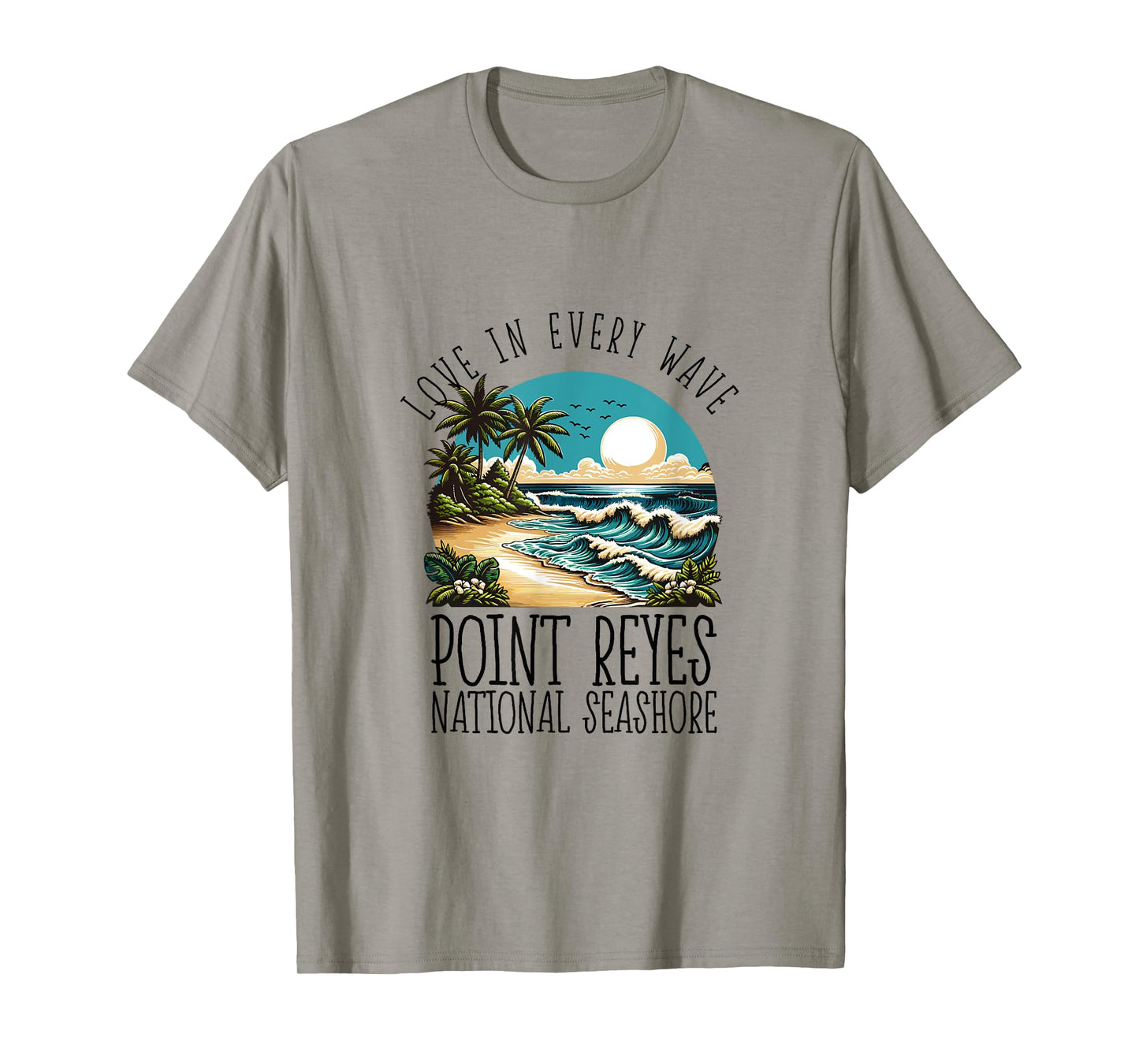 Love in every wave - Point Reyes National Seashore T-Shirt