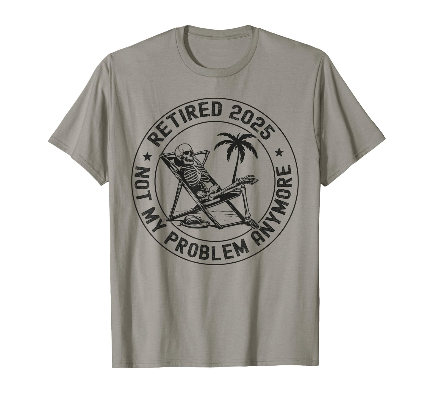 Retired 2025 Not My Problem Anymore Skeleton Retirement T-Shirt
