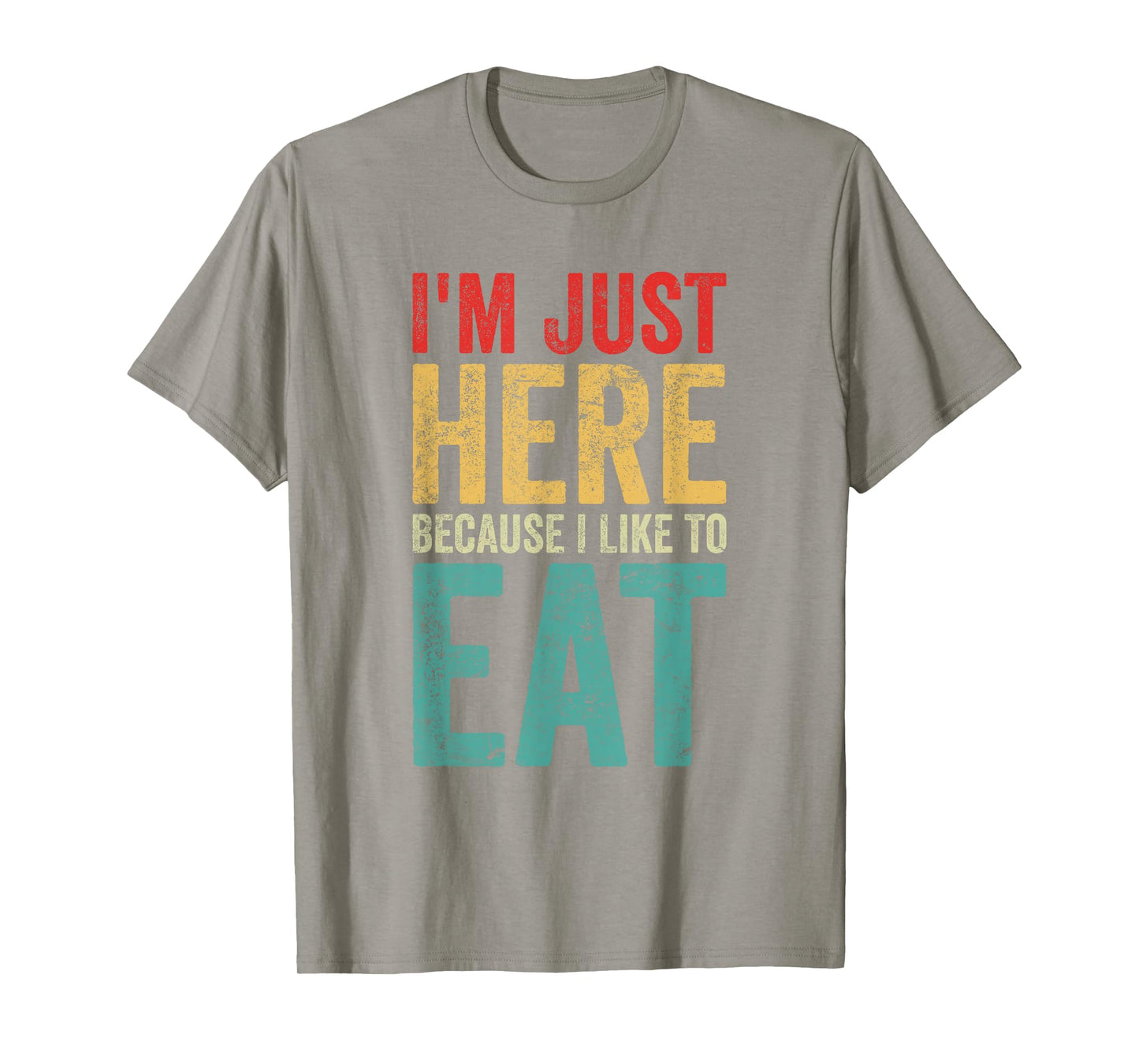 I'm Just Here Because I Like to Eat Funny Gym T-Shirt