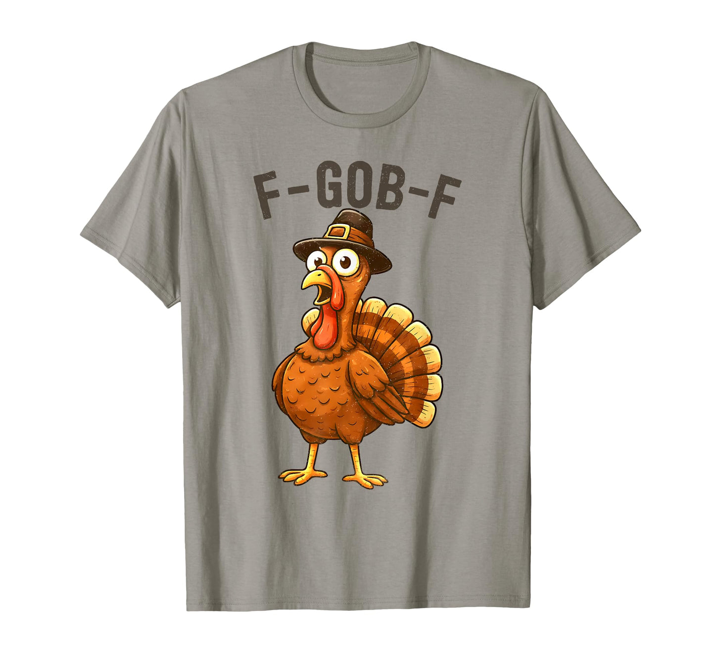 F-Gob-F Funny Turkey Thanksgiving Humor Quote Turkey Meme T-Shirt