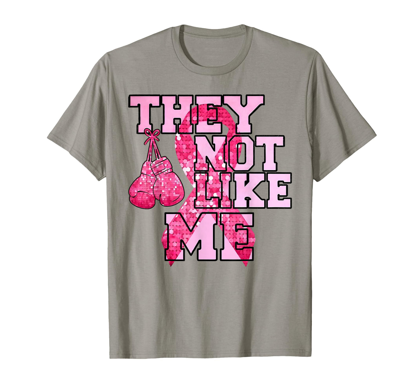 They Not Like Me Pink Boxing Gloves Breast Cancer Awareness T-Shirt